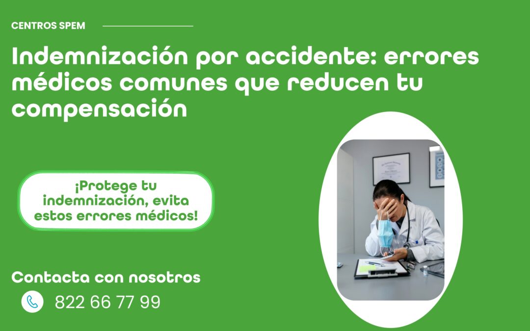 Indemnización por accidente: errores médicos comunes que reducen tu compensación